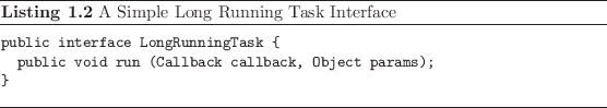 \begin{listing}
% latex2html id marker 75\begin{small}
\begin{verbatim}publi...
...erbatim}
\end{small}\caption{A Simple Long Running Task Interface}
\end{listing}
