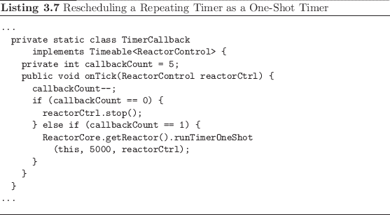 \begin{listing}
% latex2html id marker 719\begin{small}\begin{verbatim}...
...
...small}\caption{Rescheduling a Repeating Timer as a One-Shot Timer}
\end{listing}