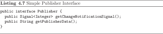 \begin{listing}
% latex2html id marker 923\begin{small}\begin{verbatim}publi...
...);
}\end{verbatim} \end{small}\caption{Simple Publisher Interface}
\end{listing}