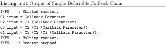 \begin{listing}
% latex2html id marker 1241\begin{small}
\begin{verbatim}INF...
...m}
\end{small}\caption{Output of Simple Deferrable Callback Chain}
\end{listing}