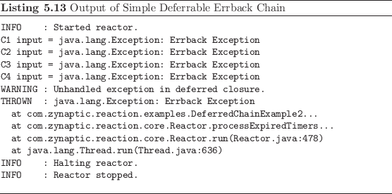 \begin{listing}
% latex2html id marker 1267\begin{small}
\begin{verbatim}INF...
...im}
\end{small}\caption{Output of Simple Deferrable Errback Chain}
\end{listing}