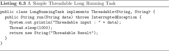 \begin{listing}
% latex2html id marker 1681\begin{small}\begin{verbatim}publ...
...rbatim} \end{small}\caption{A Simple Threadable Long Running Task}
\end{listing}