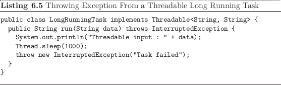 \begin{listing}
% latex2html id marker 1709\begin{small}\begin{verbatim}publ...
...l}\caption{Throwing Exception From a Threadable Long Running Task}
\end{listing}