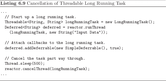 \begin{listing}
% latex2html id marker 1760\begin{small}\begin{verbatim}...
...
... \end{small}\caption{Cancellation of Threadable Long Running Task}
\end{listing}