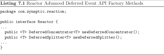 \begin{listing}
% latex2html id marker 1915\begin{small}\begin{verbatim}pack...
...mall}\caption{Reactor Advanced Deferred Event API Factory Methods}
\end{listing}