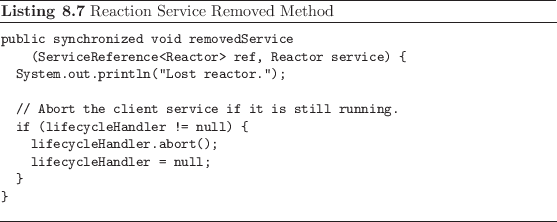 \begin{listing}
% latex2html id marker 2144\begin{small}\begin{verbatim}publ...
...end{verbatim} \end{small}\caption{Reaction Service Removed Method}
\end{listing}