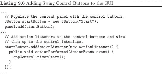 \begin{listing}
% latex2html id marker 2343\begin{small}\begin{verbatim}...
...
...atim} \end{small}\caption{Adding Swing Control Buttons to the GUI}
\end{listing}