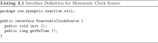 \begin{listing}
% latex2html id marker 351\begin{small}\begin{verbatim}packa...
...nd{small}\caption{Interface Definition for Monotonic Clock Source}
\end{listing}
