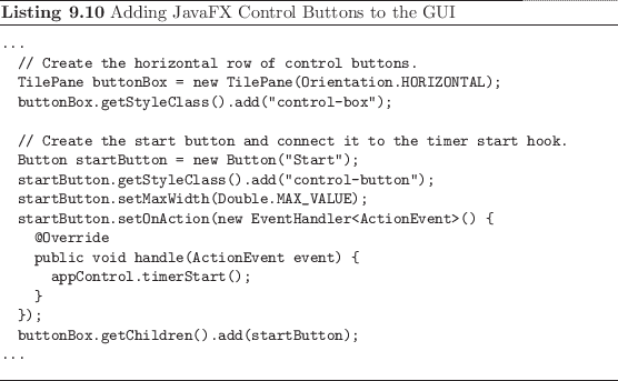 \begin{listing}
% latex2html id marker 2409\begin{small}\begin{verbatim}...
...
...tim} \end{small}\caption{Adding JavaFX Control Buttons to the GUI}
\end{listing}